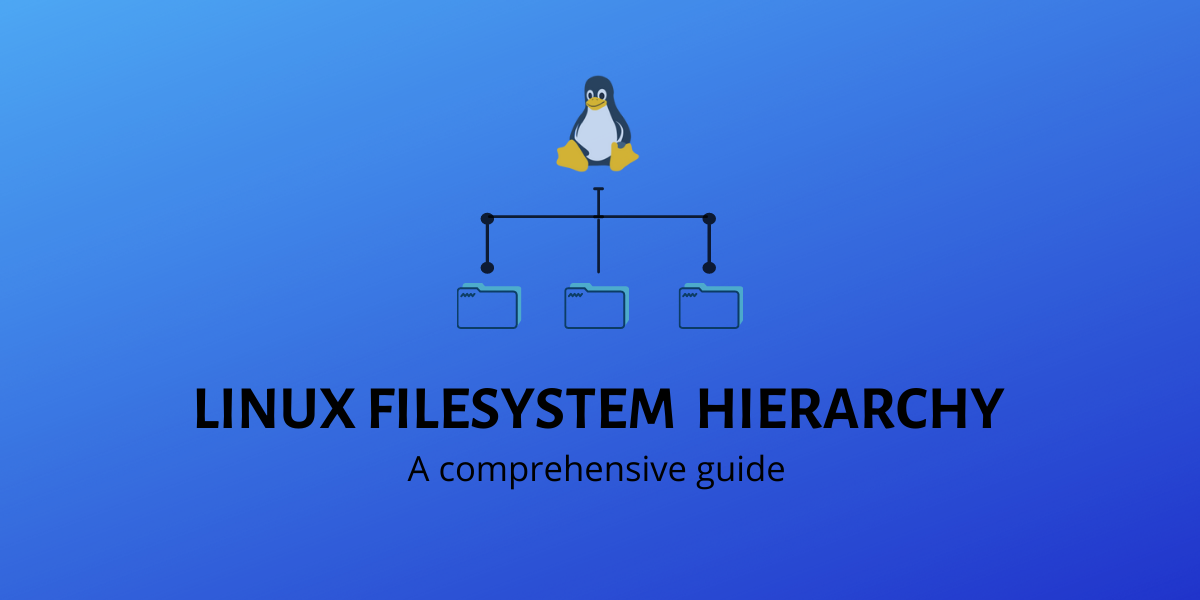 A Detailed Guide To Linux Filesystem Hierarchy Standard Fhs