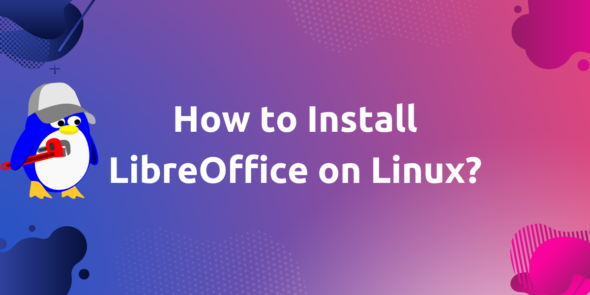 How To Install LibreOffice On Linux LinuxForDevices