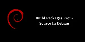 Build Packages From Source In Debian