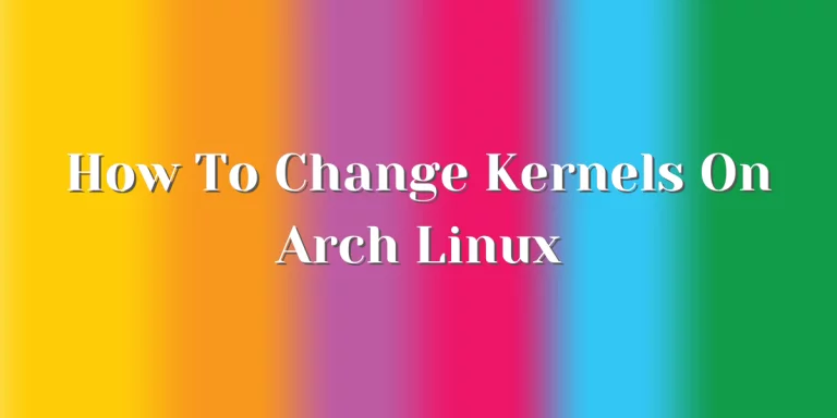 How To Change Kernels On Arch Linux