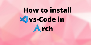 How To Install Vs Code In Arch