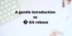 Understanding Git The Git Rebase