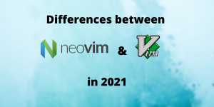 Differences Between Neovim And Vim In 2021