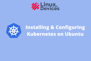 How To Install And Configure Kubernetes On Ubuntu