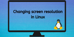 Changing Screen Resolution In Linux