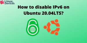 How To Disable IPv6 On Ubuntu 20.04LTS