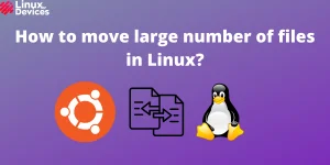 How To Move Large Number Of Files In Linux