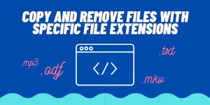 Copy And Remove Files With Specific File Extensions