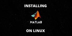 Installing MATLAB On Linux