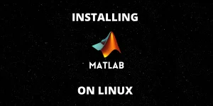 Installing MATLAB On Linux