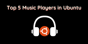 Top 5 Music Players In Ubuntu