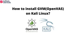 How To Install GVM(OpenVAS) On Kali Linux