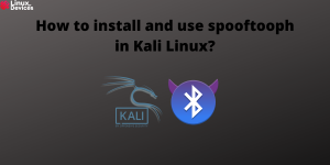 How To Install And Use Spooftooph In Kali Linux