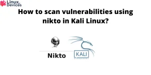 How To Scan Vulnerabilities Using Nikto In Kali Linux