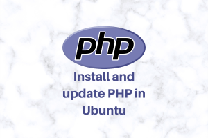 Install And Update PHP In Ubuntu