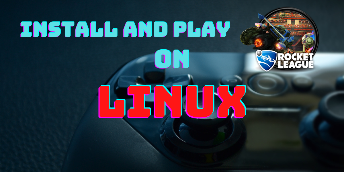 How to install Rocket League on Linux? - LinuxForDevices