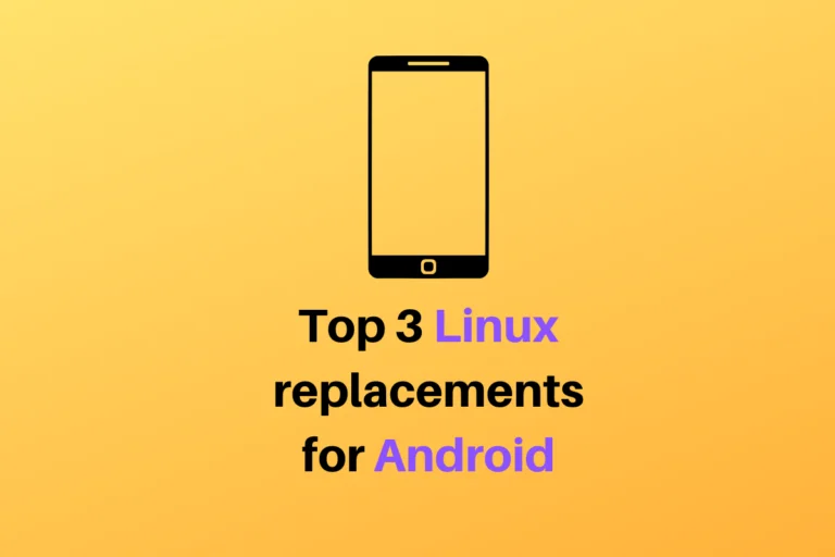 Top 3 Linux Replacements For Android