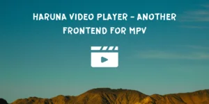 Haruna Video Player Another Frontend For MPV