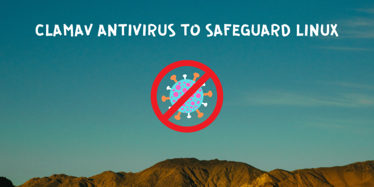 ClamAv Antivirus To Safeguard Linux