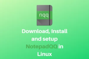 Download, Install And Setup NotepadQQ In Linux