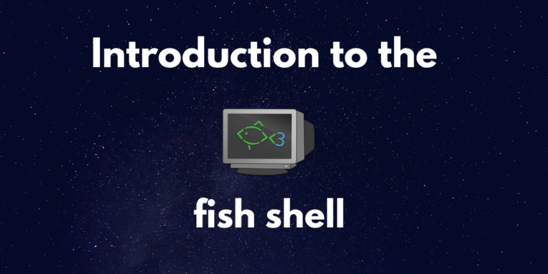 Introduction To The Fish Shell