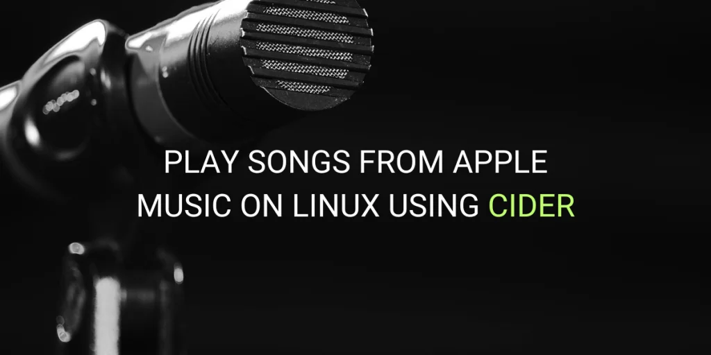 Cider: A Superior Apple Music Experience on Linux - LinuxForDevices