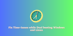 Fix Time Issues While Dual Booting Windows And Linux