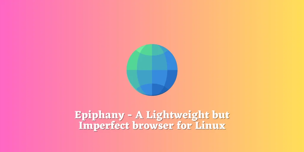 Epiphany A Lightweight But Imperfect Browser For Linux