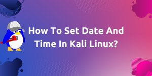 How To Set Date And Time In Kali Linux