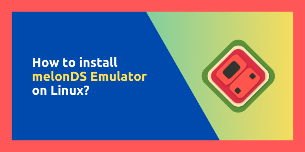 How To Install MelonDS Emulator On Linux