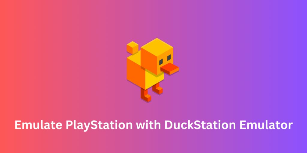 Emulate PlayStation With DuckStation Emulator