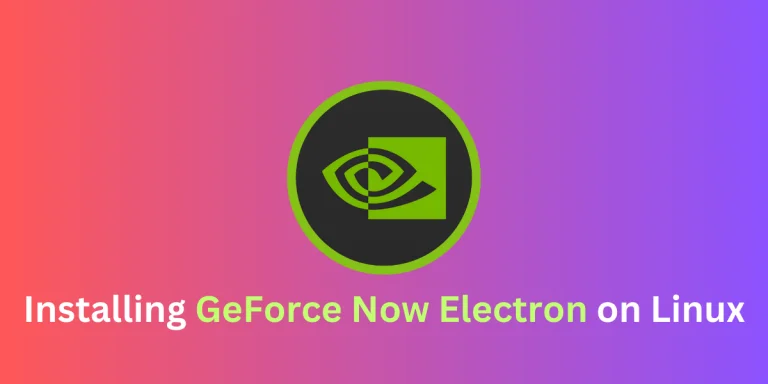 Installing GeForce Now Electron On Linux