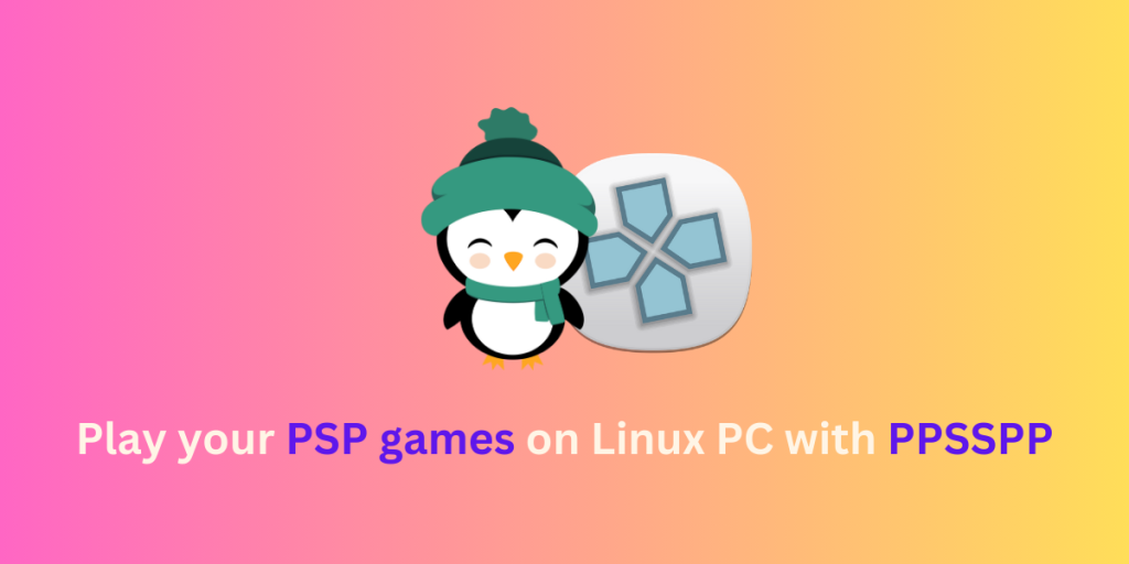 Play Your PSP Games On Linux PC With PPSSPP