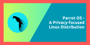 Parrot OS A Privacy Focused Linux Distribution