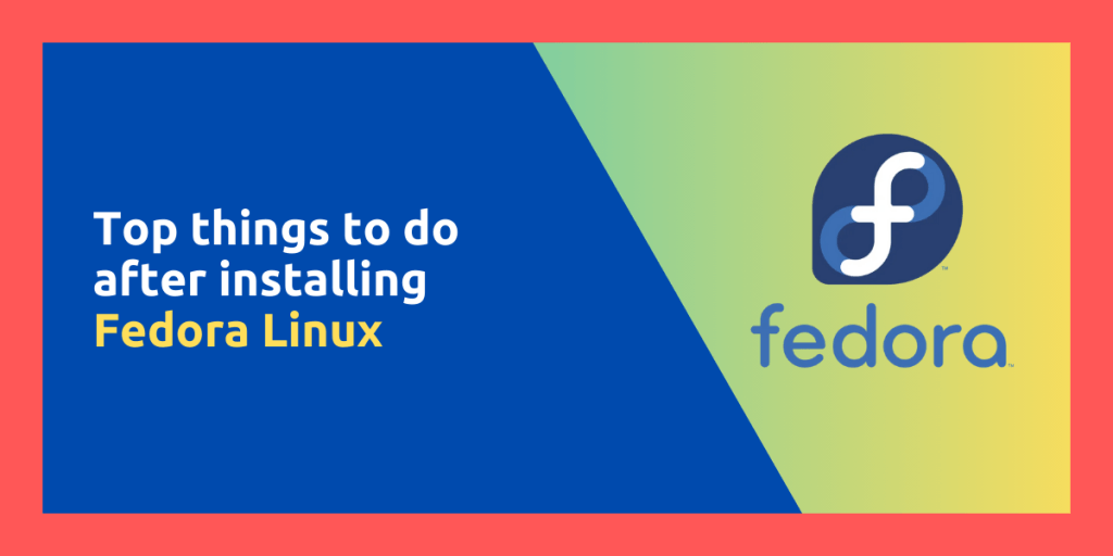 Top Things To Do After Installing Fedora Linux(1)