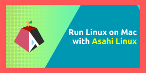 Run Linux On Mac With Asahi Linux